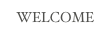 WELCOME